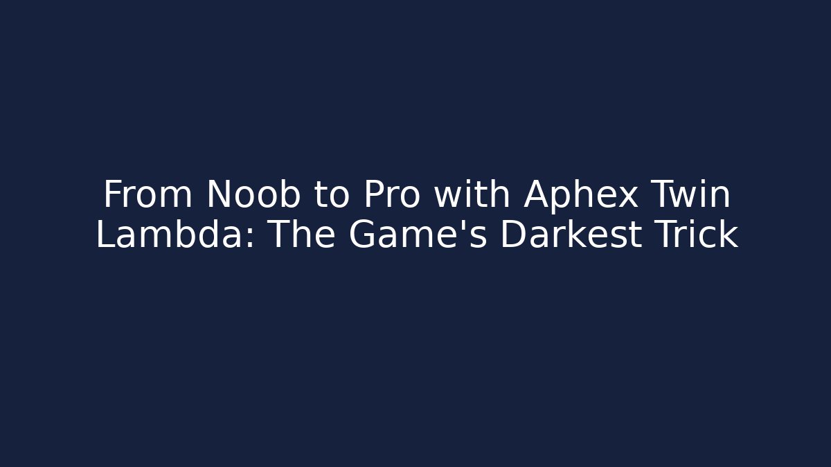 From Noob to Pro with Aphex Twin Lambda: The Game's Darkest Trick
