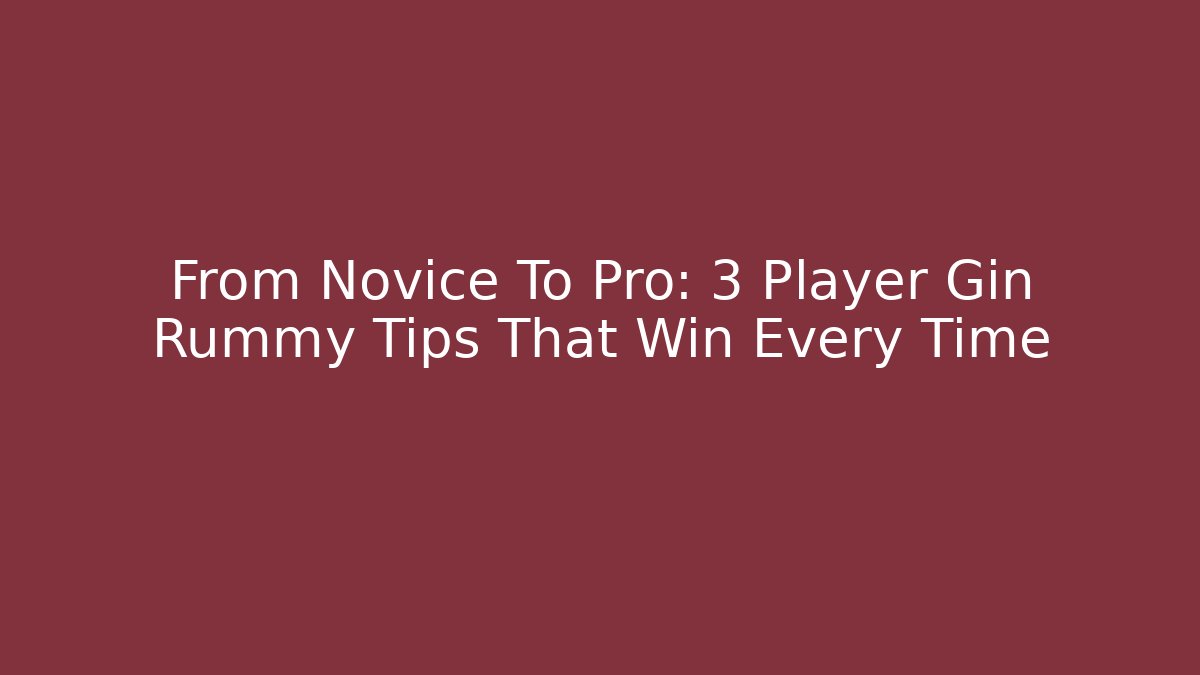 From Novice To Pro: 3 Player Gin Rummy Tips That Win Every Time - Felix Cat Insurance