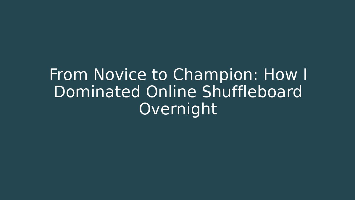 From Novice to Champion: How I Dominated Online Shuffleboard Overnight