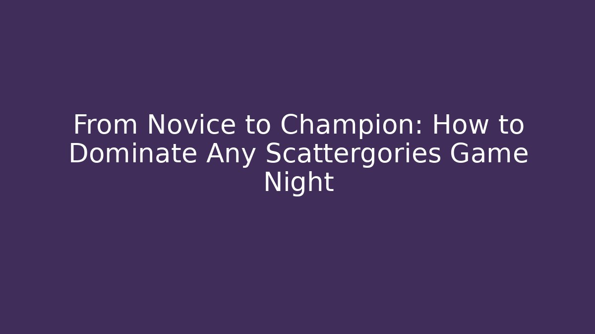 From Novice to Champion: How to Dominate Any Scattergories Game Night