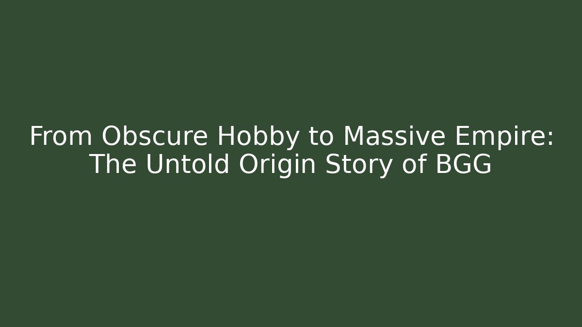 From Obscure Hobby to Massive Empire: The Untold Origin Story of BGG