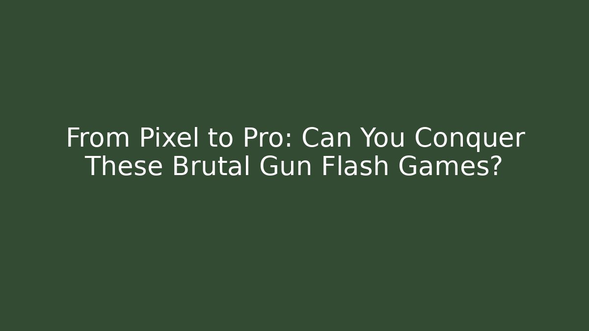 From Pixel to Pro: Can You Conquer These Brutal Gun Flash Games? - Felix Cat Insurance