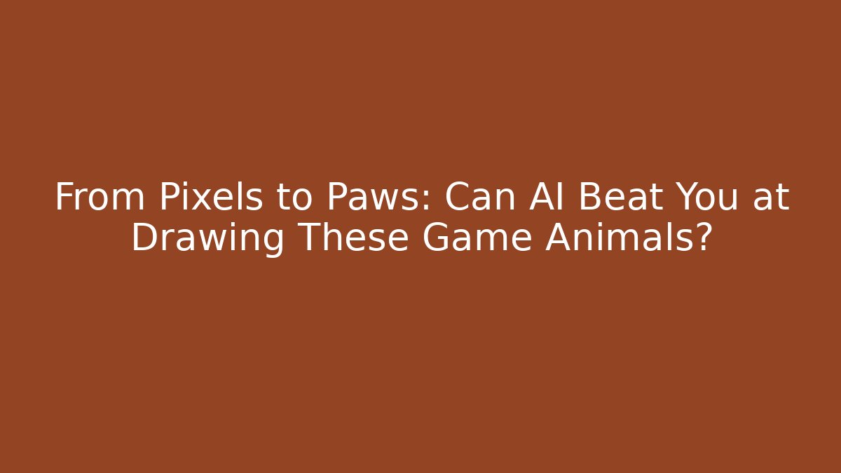 From Pixels to Paws: Can AI Beat You at Drawing These Game Animals?