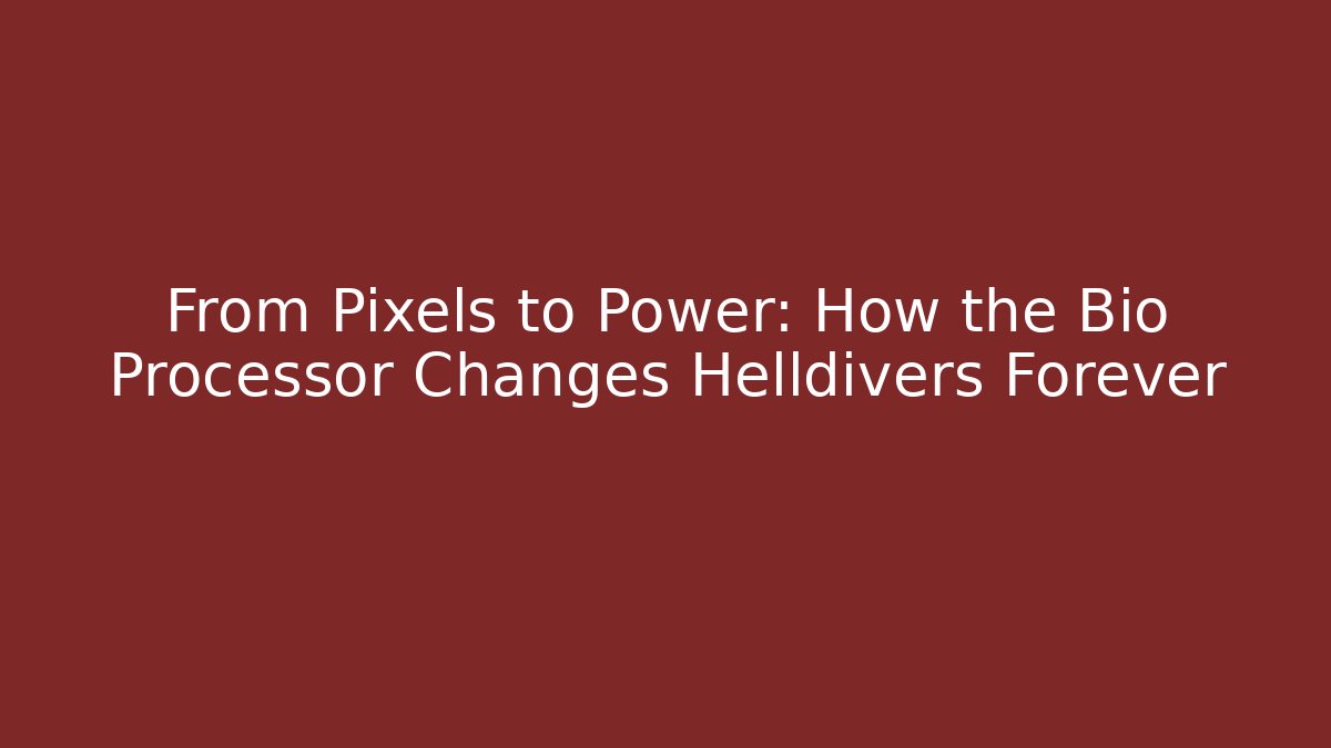 From Pixels to Power: How the Bio Processor Changes Helldivers Forever