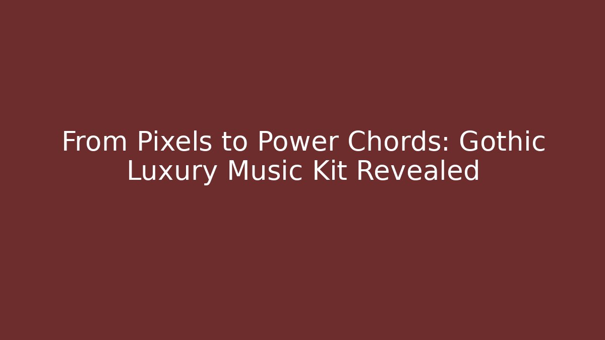 From Pixels to Power Chords: Gothic Luxury Music Kit Revealed