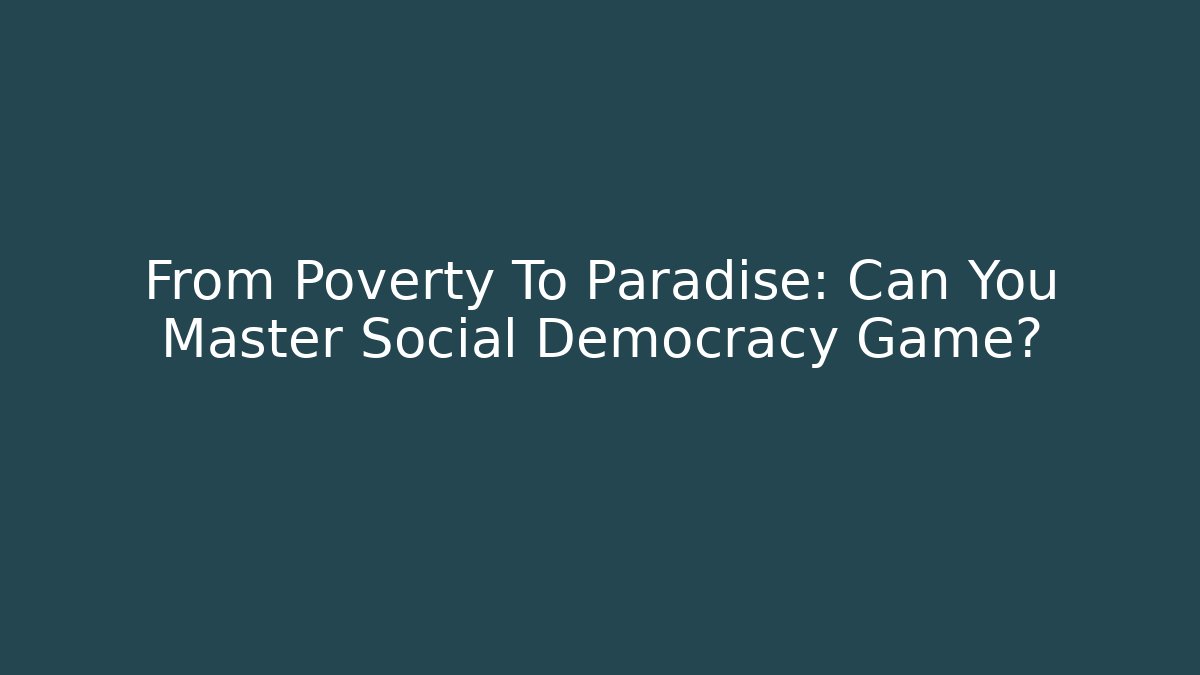 From Poverty To Paradise: Can You Master Social Democracy Game?