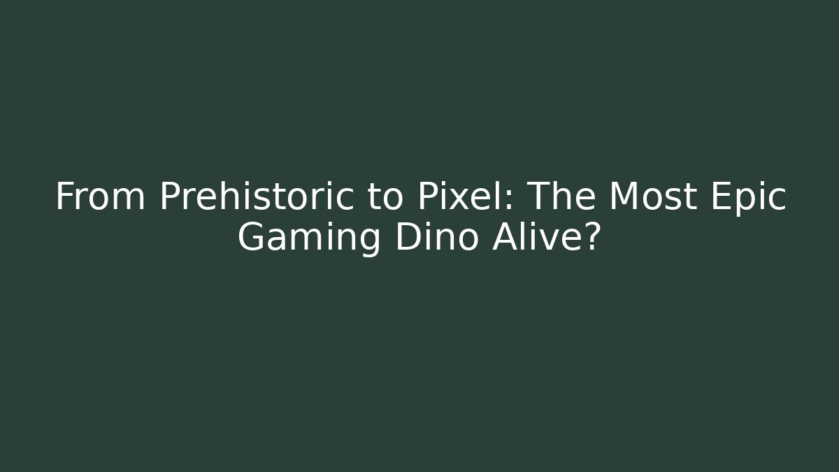 From Prehistoric to Pixel: The Most Epic Gaming Dino Alive?