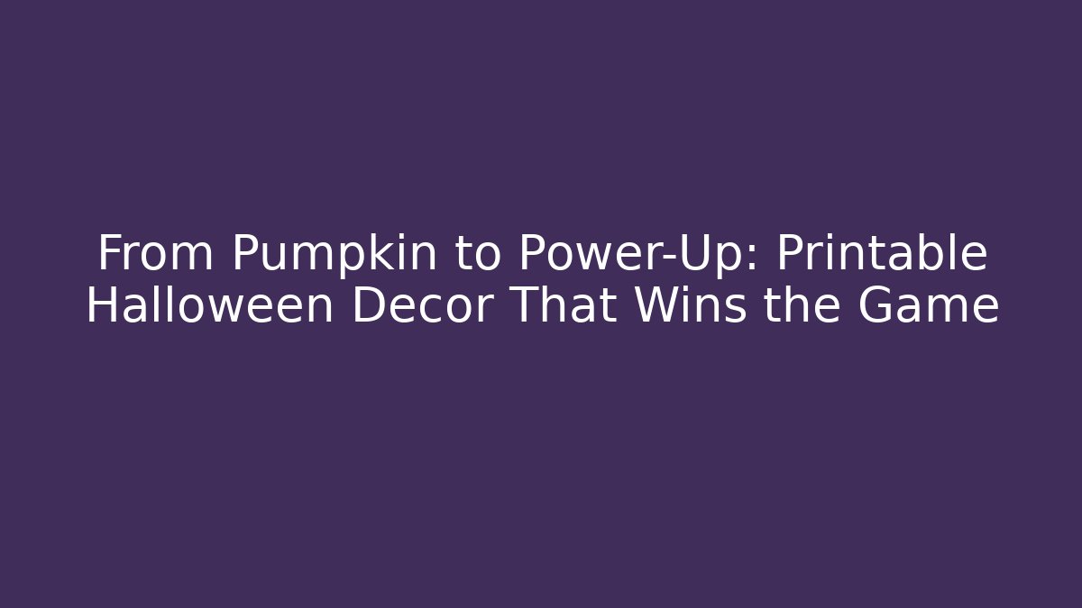 From Pumpkin to Power-Up: Printable Halloween Decor That Wins the Game