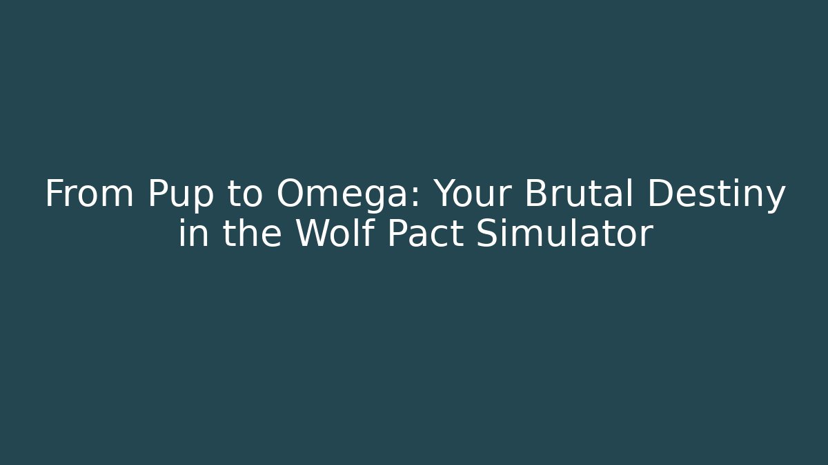 From Pup to Omega: Your Brutal Destiny in the Wolf Pact Simulator