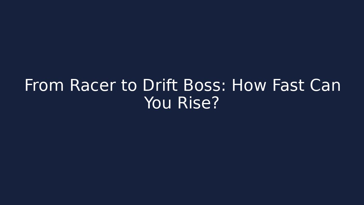 From Racer to Drift Boss: How Fast Can You Rise?