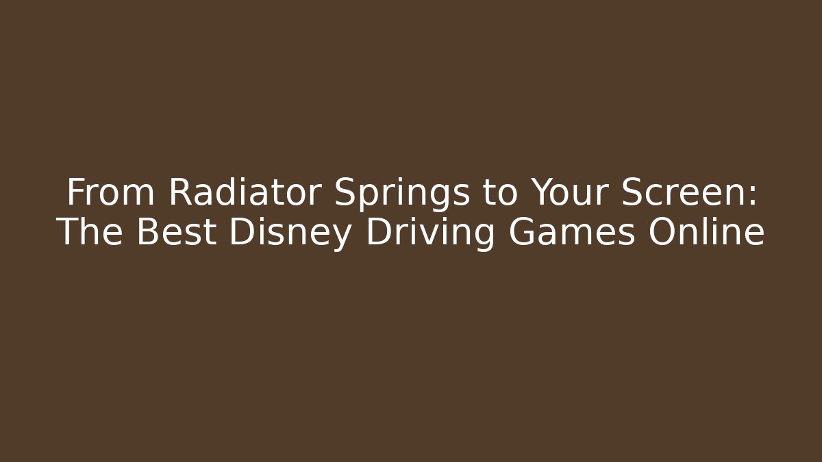 From Radiator Springs to Your Screen: The Best Disney Driving Games Online