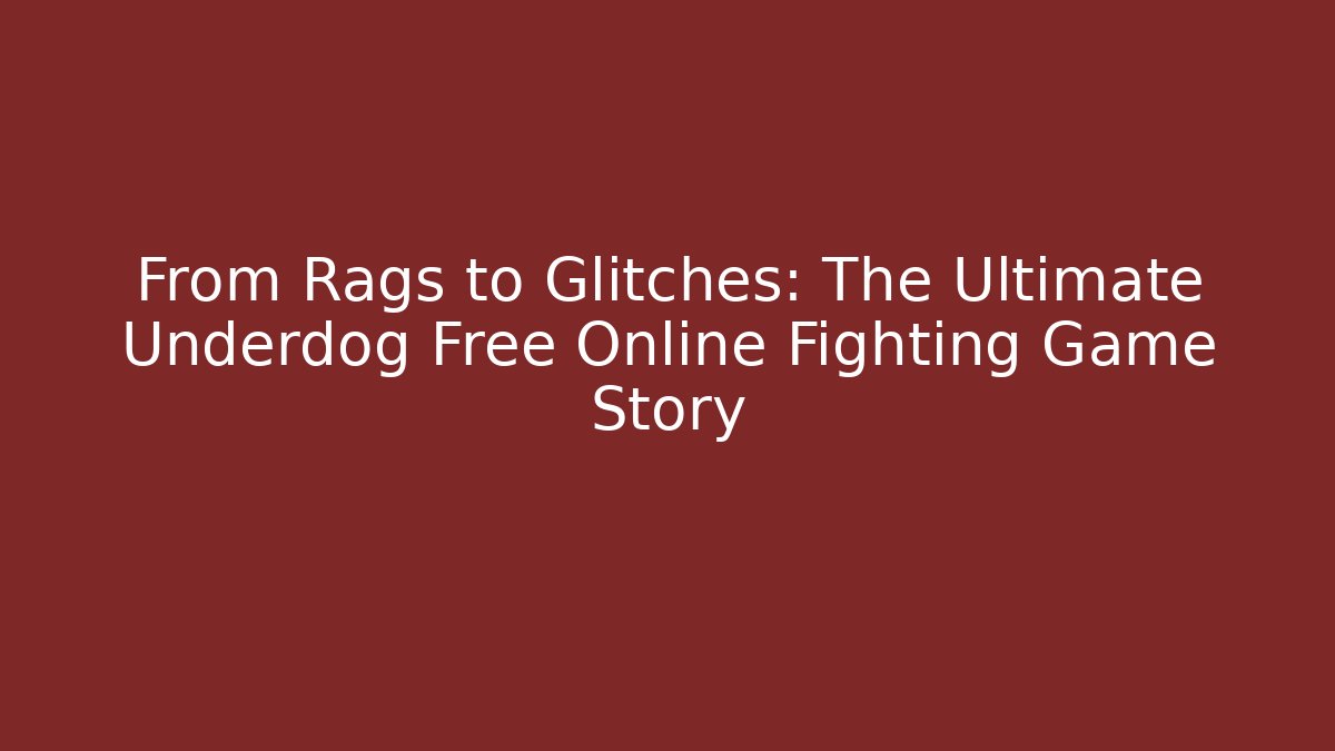 From Rags to Glitches: The Ultimate Underdog Free Online Fighting Game Story