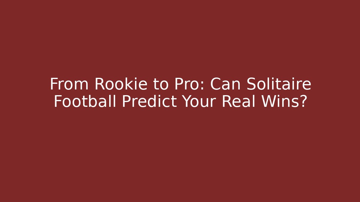 From Rookie to Pro: Can Solitaire Football Predict Your Real Wins?