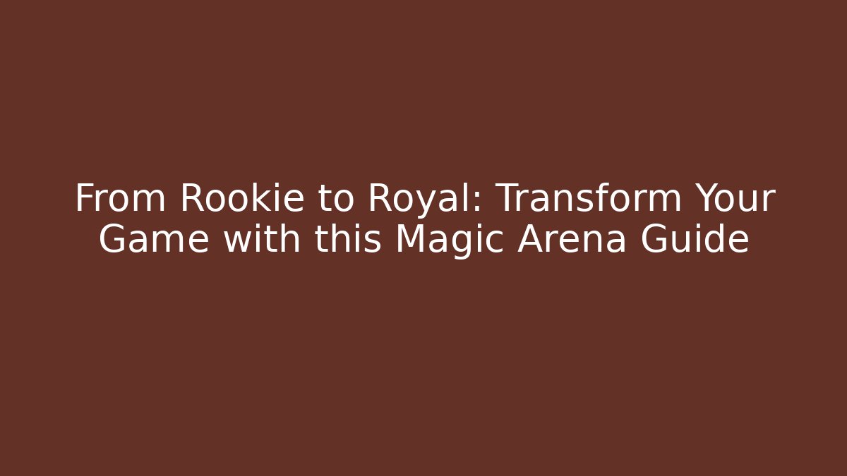 From Rookie to Royal: Transform Your Game with this Magic Arena Guide - Felix Cat Insurance