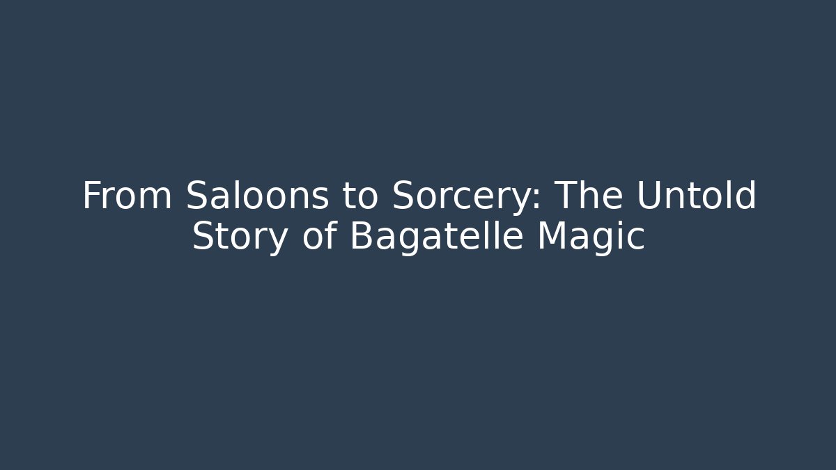 From Saloons to Sorcery: The Untold Story of Bagatelle Magic