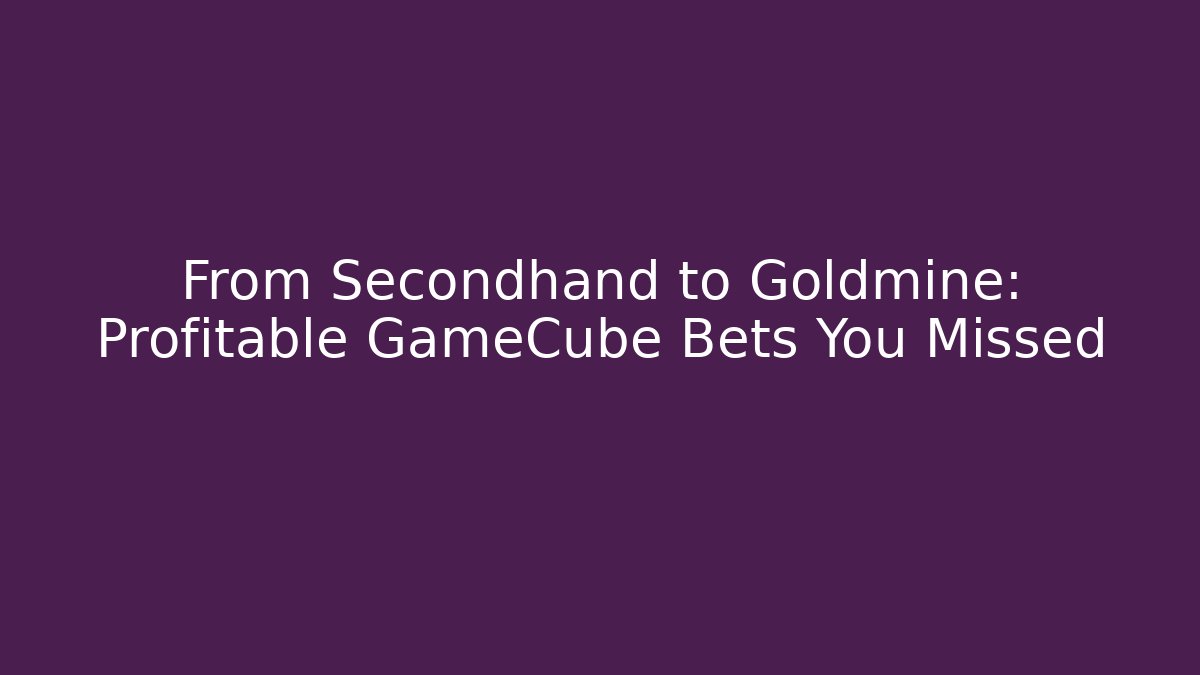 From Secondhand to Goldmine: Profitable GameCube Bets You Missed - Felix Cat Insurance