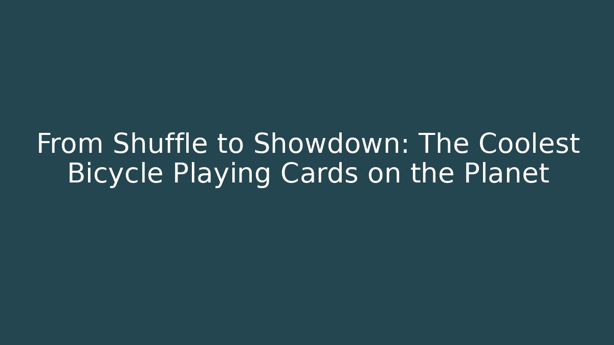 From Shuffle to Showdown: The Coolest Bicycle Playing Cards on the Planet