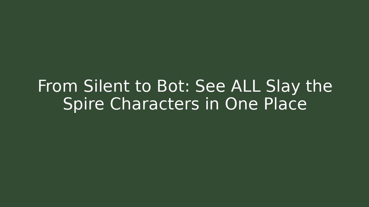 From Silent to Bot: See ALL Slay the Spire Characters in One Place