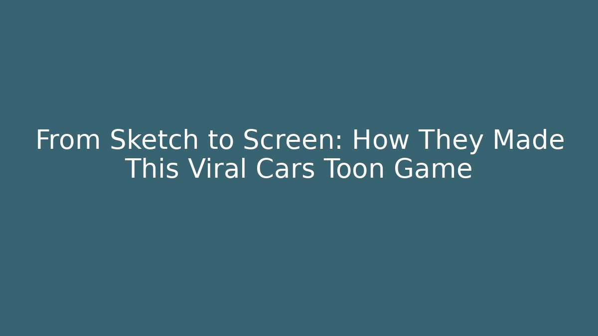 From Sketch to Screen: How They Made This Viral Cars Toon Game