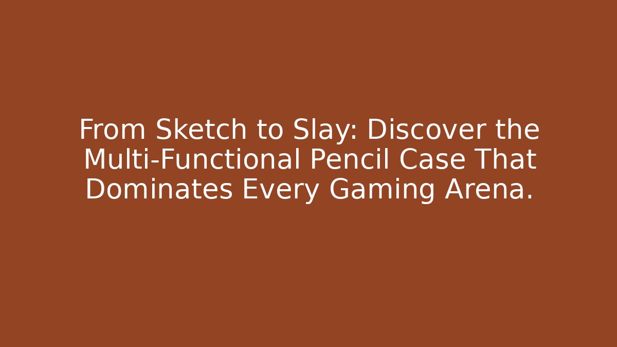 From Sketch to Slay: Discover the Multi-Functional Pencil Case That Dominates Every Gaming Arena.