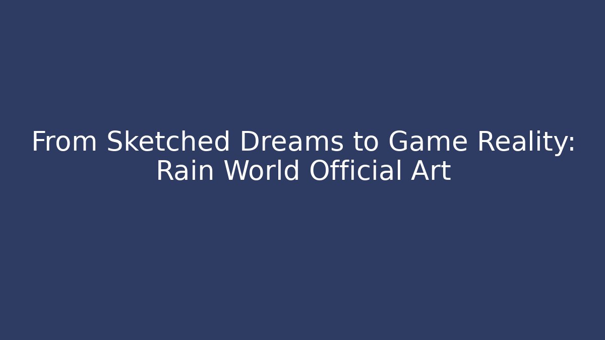 From Sketched Dreams to Game Reality: Rain World Official Art