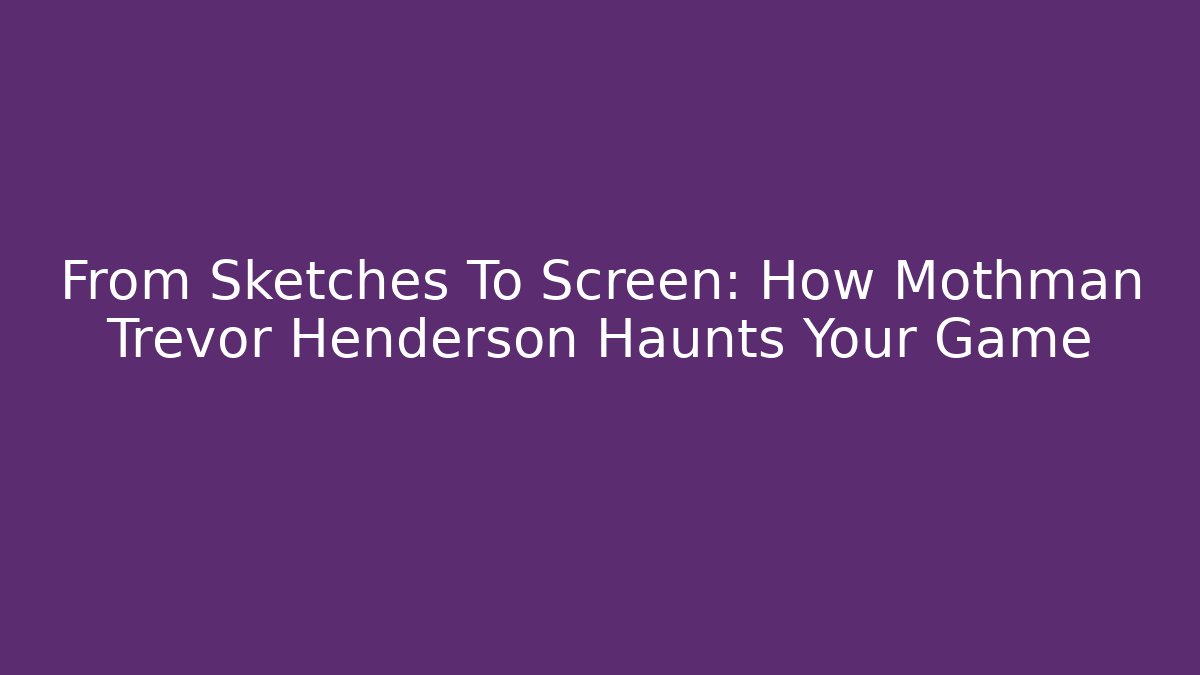 From Sketches To Screen: How Mothman Trevor Henderson Haunts Your Game