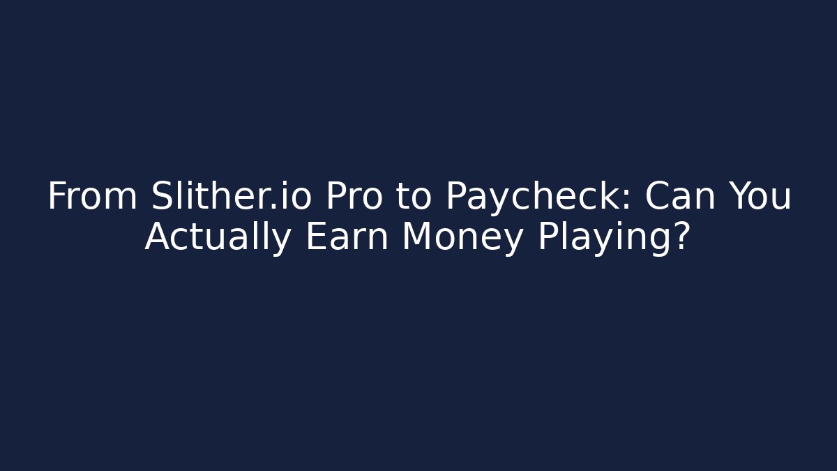 From Slither.io Pro to Paycheck: Can You Actually Earn Money Playing? - Felix Cat Insurance