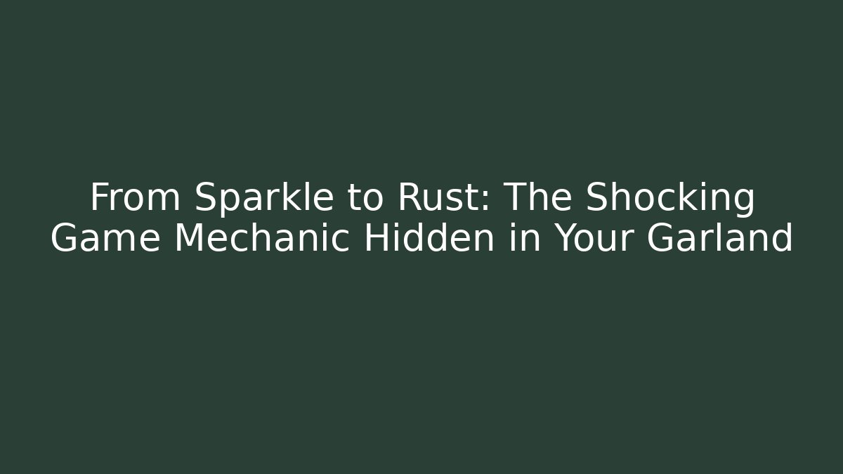 From Sparkle to Rust: The Shocking Game Mechanic Hidden in Your Garland