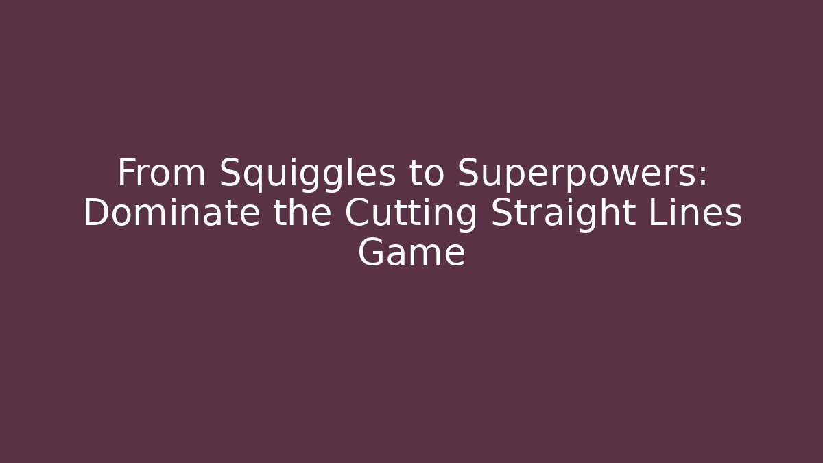From Squiggles to Superpowers: Dominate the Cutting Straight Lines Game