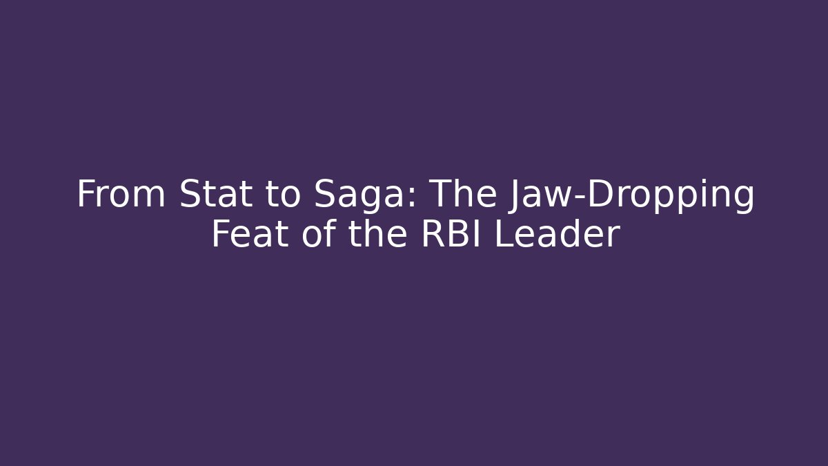 From Stat to Saga: The Jaw-Dropping Feat of the RBI Leader