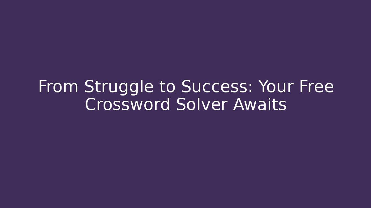 From Struggle to Success: Your Free Crossword Solver Awaits