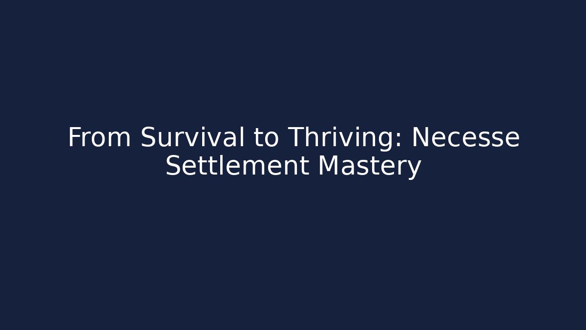 From Survival to Thriving: Necesse Settlement Mastery