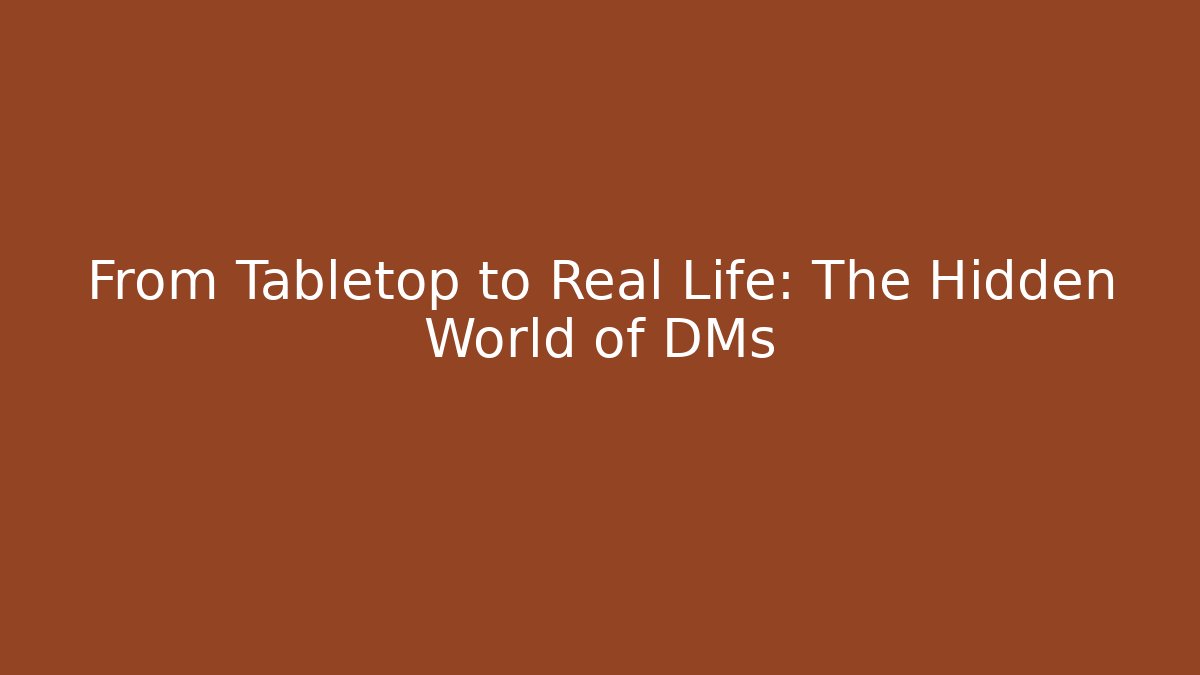 From Tabletop to Real Life: The Hidden World of DMs