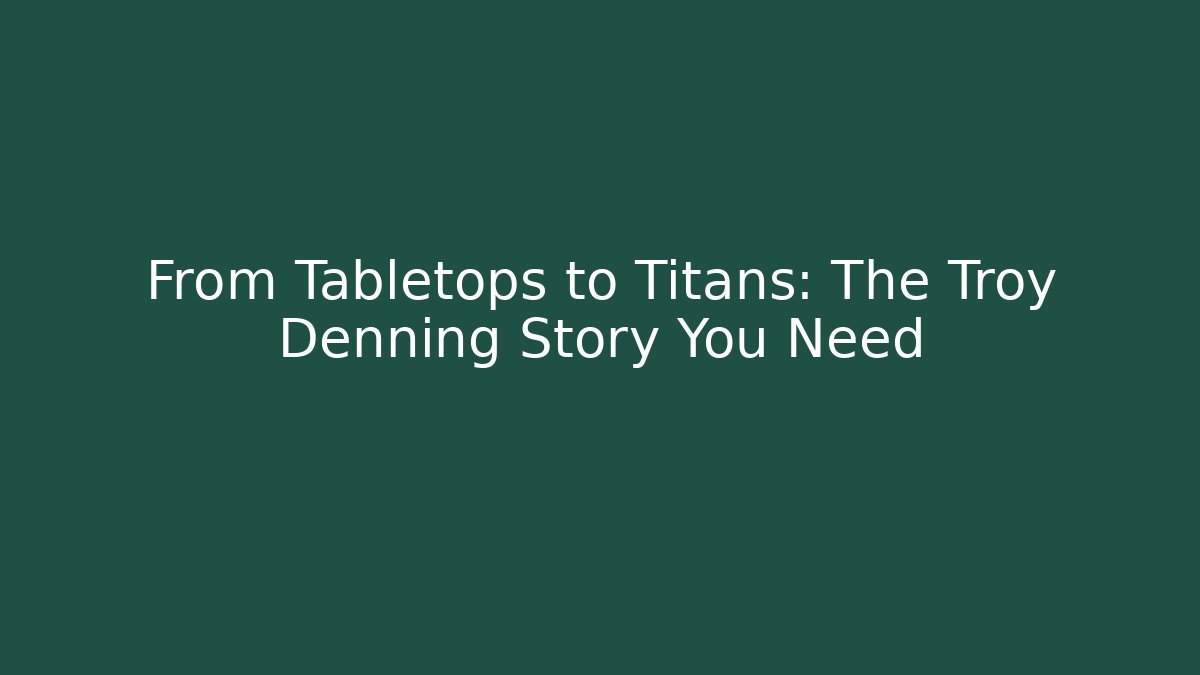 From Tabletops to Titans: The Troy Denning Story You Need