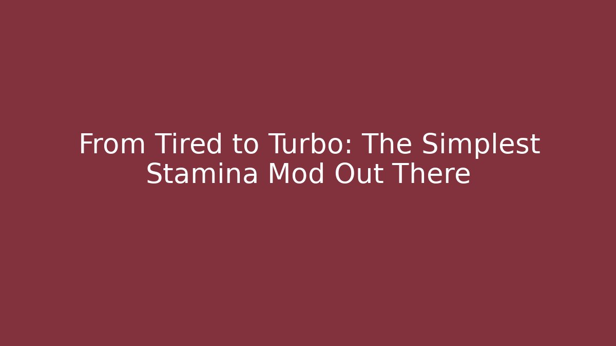 From Tired to Turbo: The Simplest Stamina Mod Out There