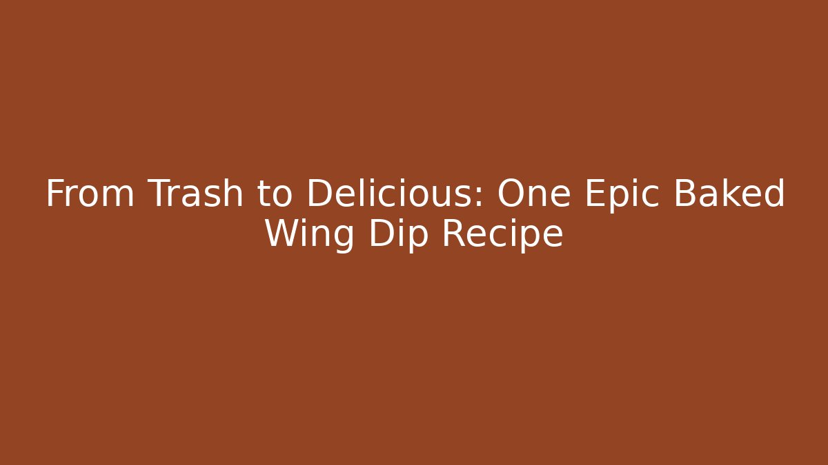 From Trash to Delicious: One Epic Baked Wing Dip Recipe - Felix Cat Insurance