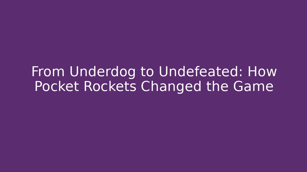 From Underdog to Undefeated: How Pocket Rockets Changed the Game