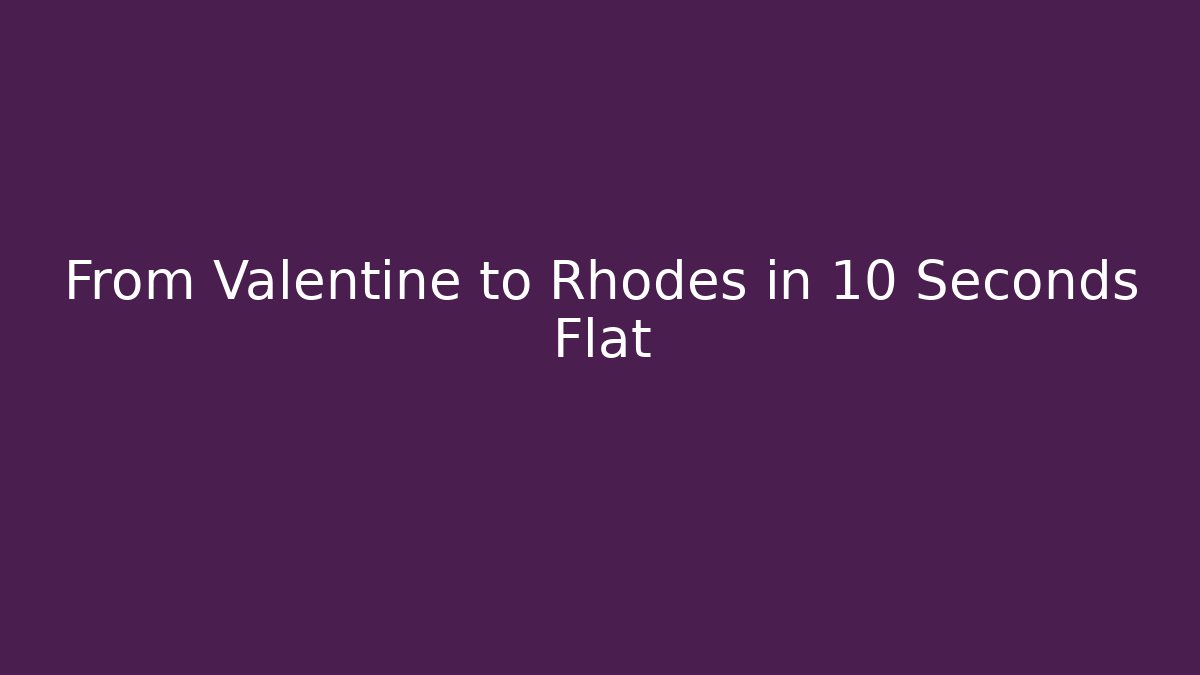 From Valentine to Rhodes in 10 Seconds Flat - Felix Cat Insurance