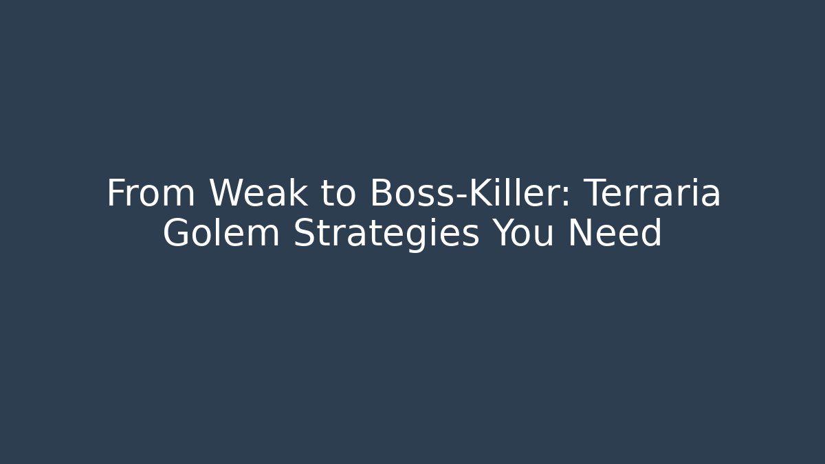 From Weak to Boss-Killer: Terraria Golem Strategies You Need
