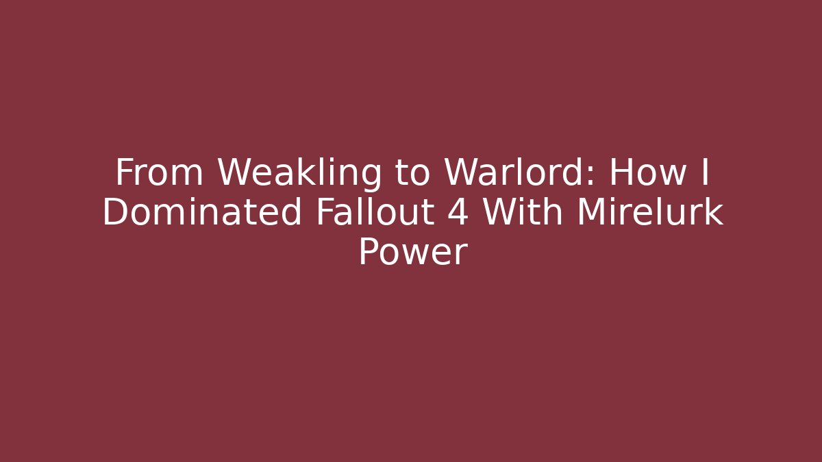 From Weakling to Warlord: How I Dominated Fallout 4 With Mirelurk Power