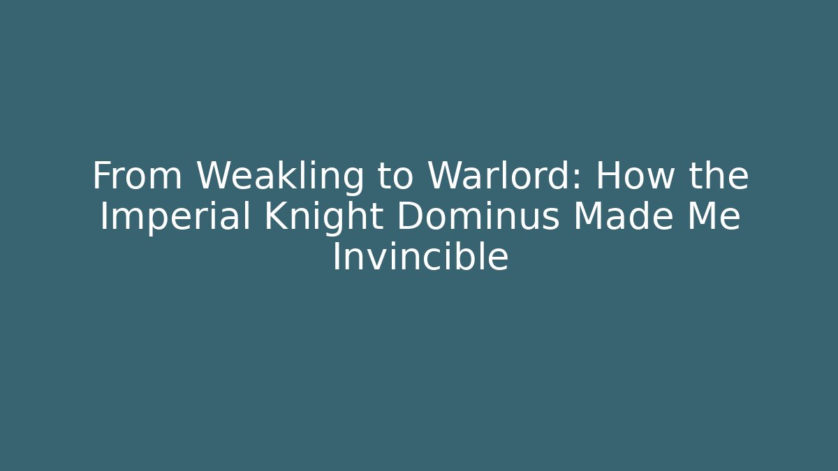From Weakling to Warlord: How the Imperial Knight Dominus Made Me Invincible - Felix Cat Insurance