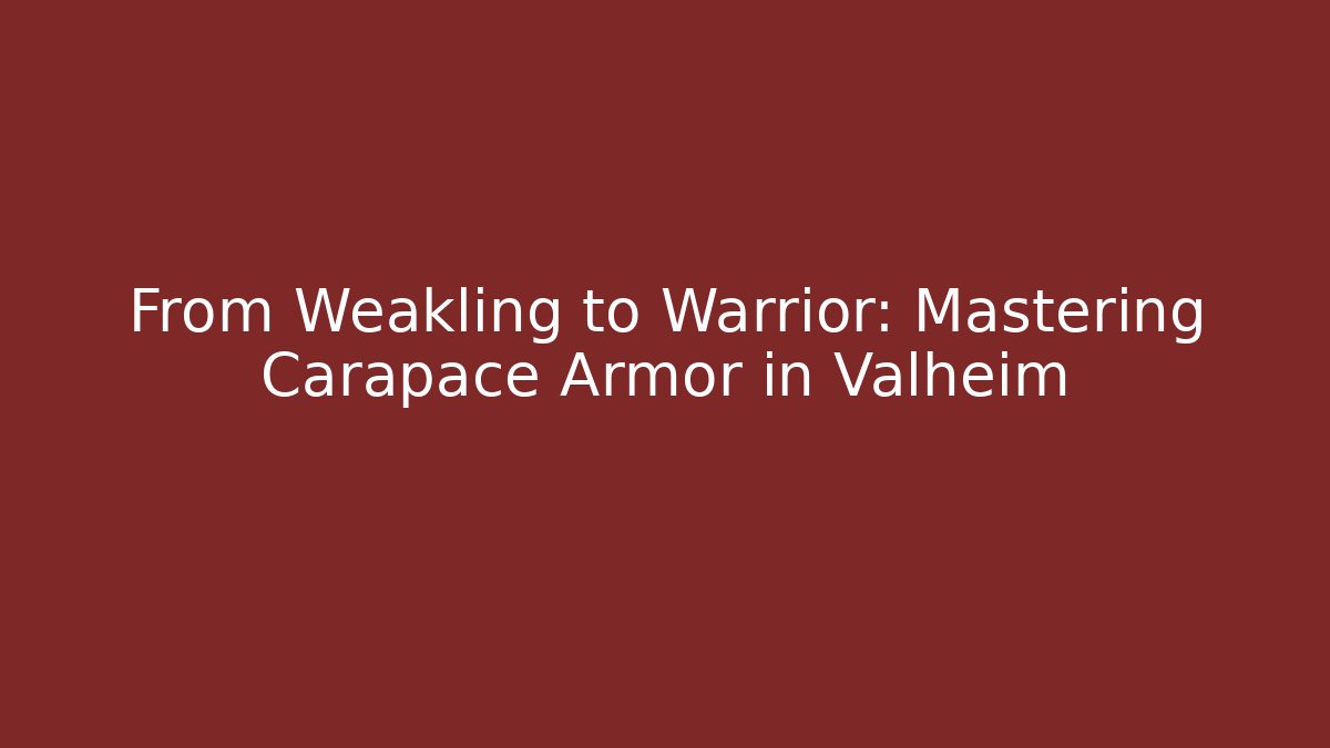 From Weakling to Warrior: Mastering Carapace Armor in Valheim - Felix Cat Insurance