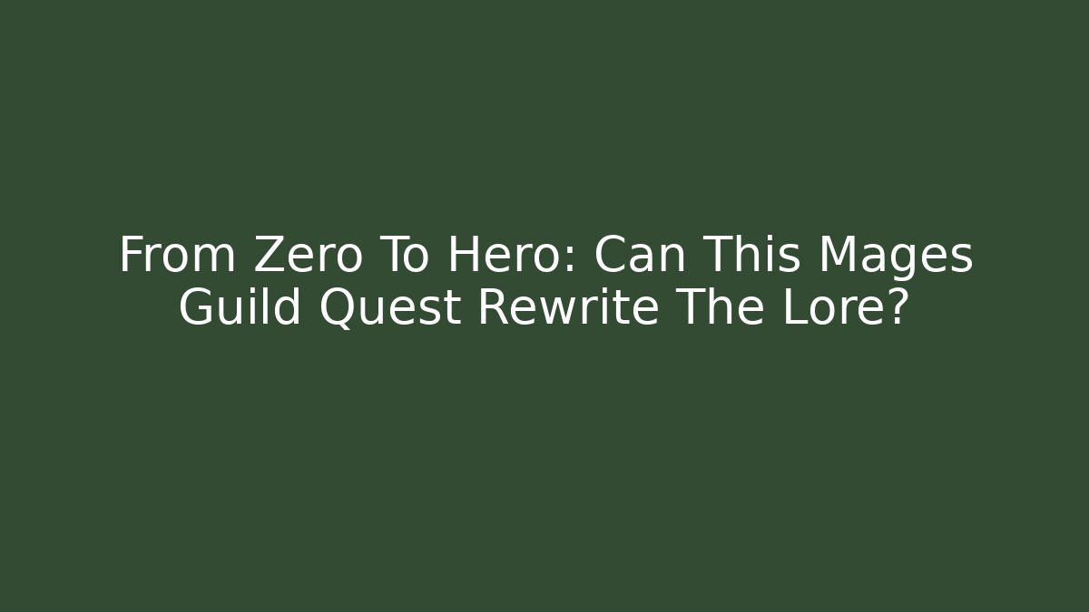From Zero To Hero: Can This Mages Guild Quest Rewrite The Lore? - Felix Cat Insurance