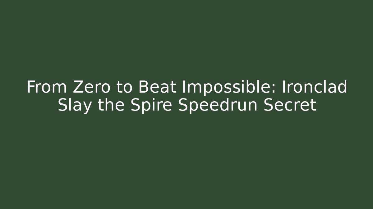 From Zero to Beat Impossible: Ironclad Slay the Spire Speedrun Secret