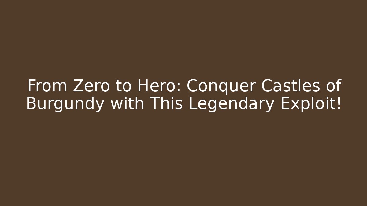 From Zero to Hero: Conquer Castles of Burgundy with This Legendary Exploit!