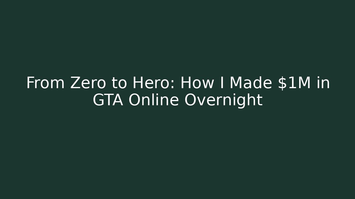 From Zero to Hero: How I Made $1M in GTA Online Overnight