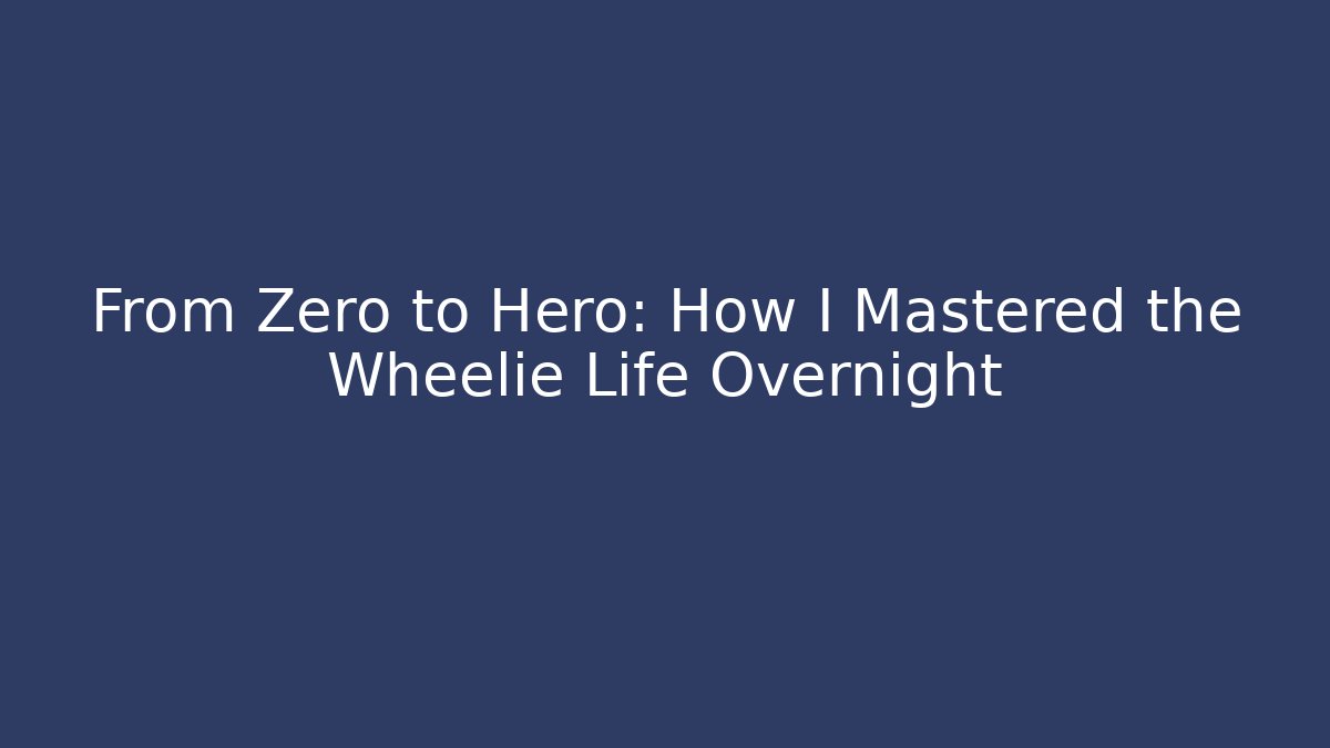 From Zero to Hero: How I Mastered the Wheelie Life Overnight