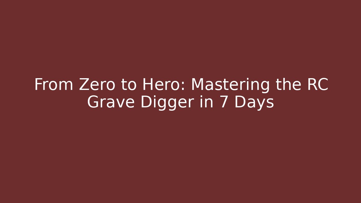 From Zero to Hero: Mastering the RC Grave Digger in 7 Days - Felix Cat Insurance