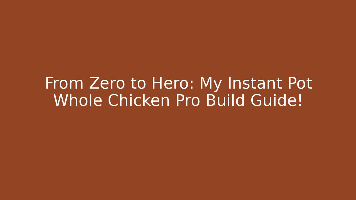 From Zero to Hero: My Instant Pot Whole Chicken Pro Build Guide! - Felix Cat Insurance