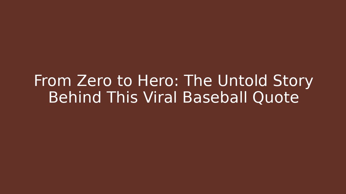 From Zero to Hero: The Untold Story Behind This Viral Baseball Quote